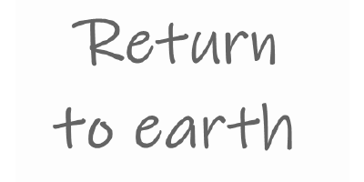 Return to earth